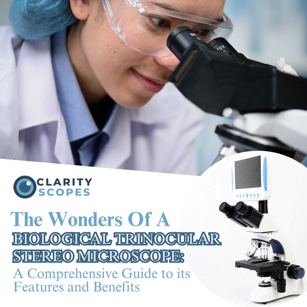 The Wonders Of A Biological Trinocular Stereo Microscope: A Comprehensive Guide to its Features and Benefits