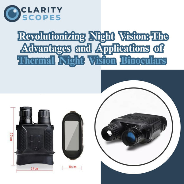 Revolutionizing Night Vision: The Advantages and Applications of Thermal Night Vision Binoculars