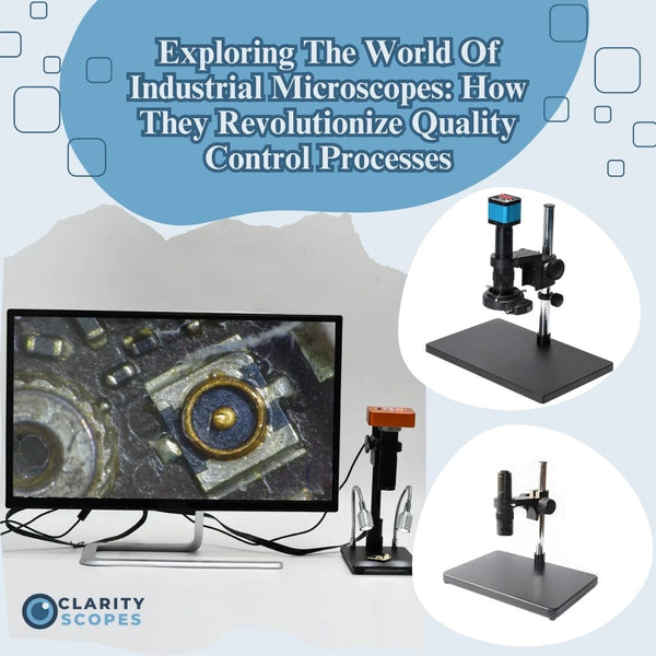 Exploring The World Of Industrial Microscopes: How They Revolutionize Quality Control Processes