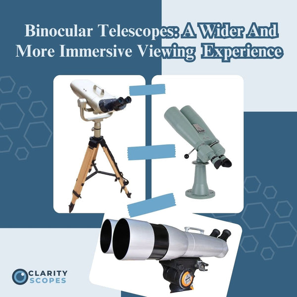 Binocular Telescopes: A Wider And More Immersive Viewing Experience