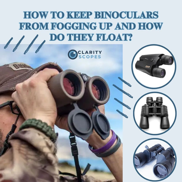 How To Keep Binoculars From Fogging Up And How Do They Float?