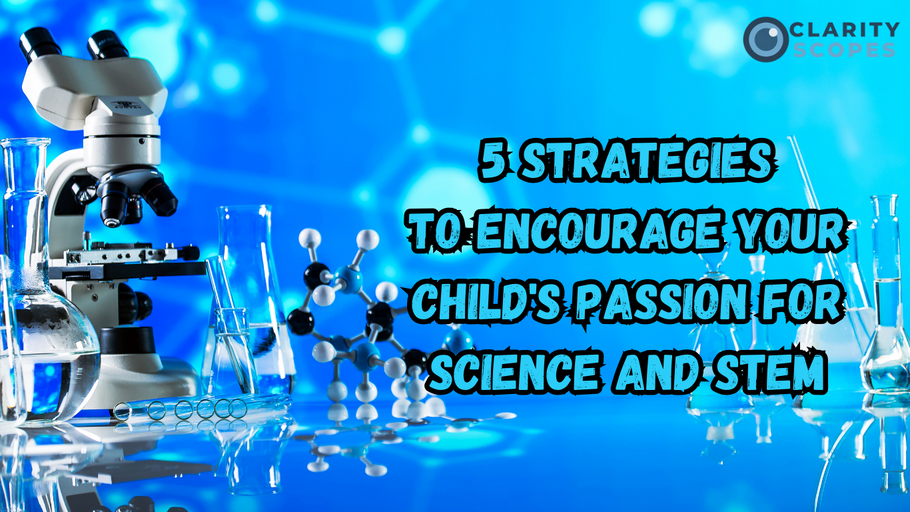 5 Strategies to Encourage Your Child's Passion for Science and STEM